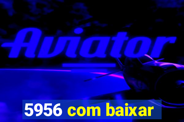 5956 com baixar